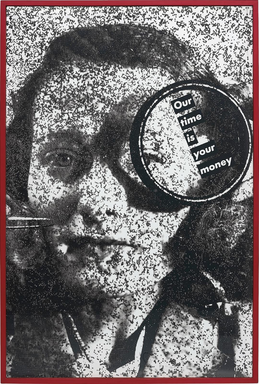 Untitled (Our Time is Your Money) – Barbara Kruger